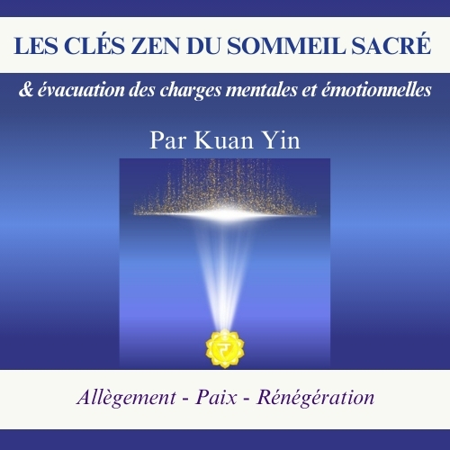 Kuan Yin les clés du sommeil sacré et évacuation des charges mentales et émotionnelles