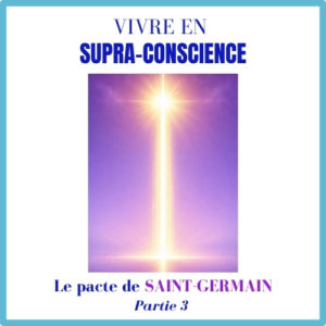 Vivre en Supra-Conscience avec Saint-Germain
